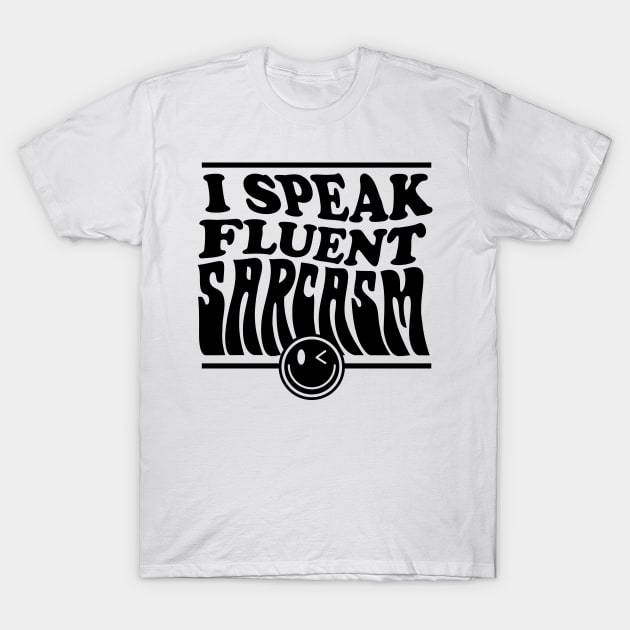 I speak fluent sarcasm T-Shirt by CosmicCat